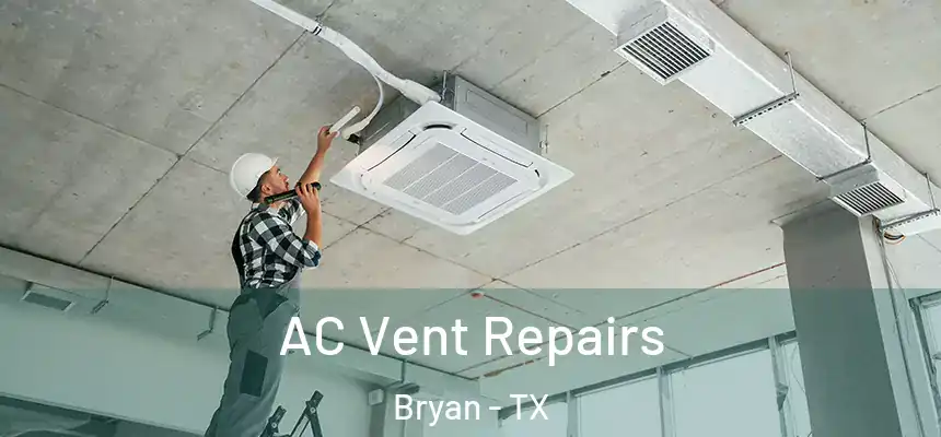  AC Vent Repairs Bryan - TX