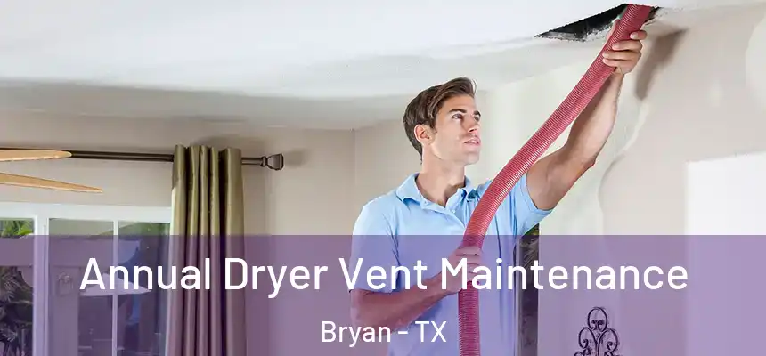  Annual Dryer Vent Maintenance Bryan - TX