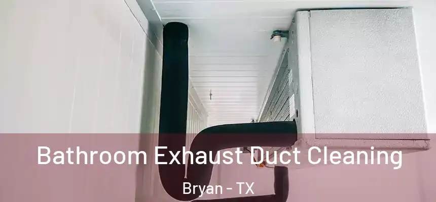  Bathroom Exhaust Duct Cleaning Bryan - TX