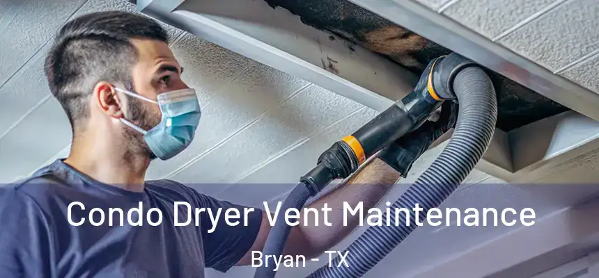  Condo Dryer Vent Maintenance Bryan - TX