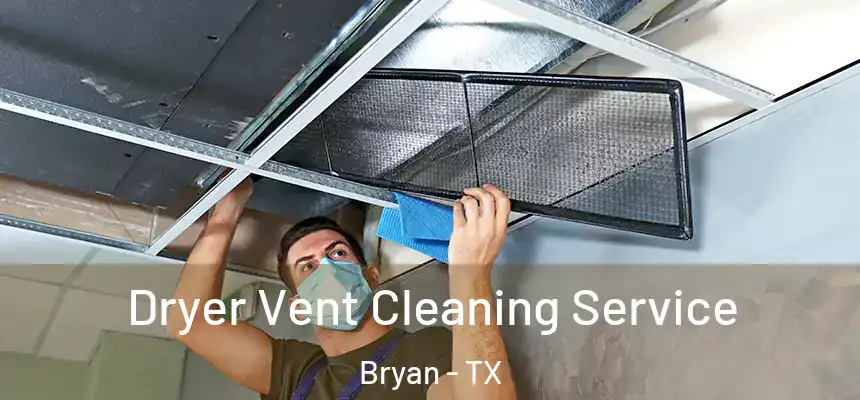  Dryer Vent Cleaning Service Bryan - TX