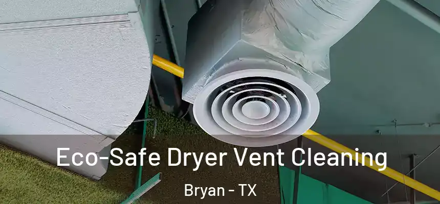  Eco-Safe Dryer Vent Cleaning Bryan - TX