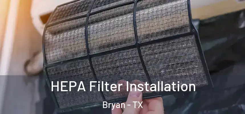HEPA Filter Installation Bryan - TX