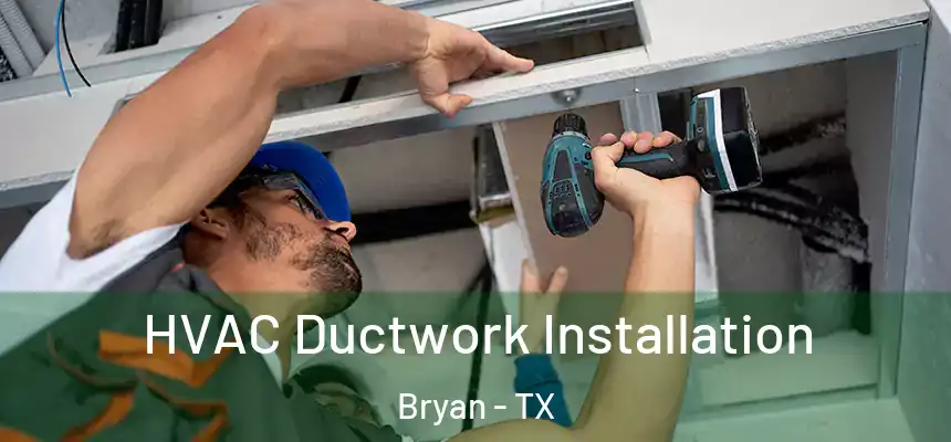  HVAC Ductwork Installation Bryan - TX
