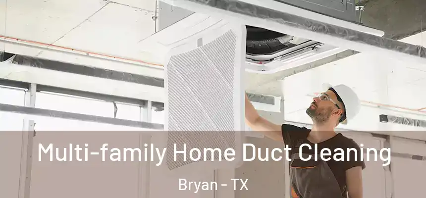  Multi-family Home Duct Cleaning Bryan - TX