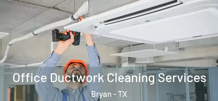  Office Ductwork Cleaning Services Bryan - TX