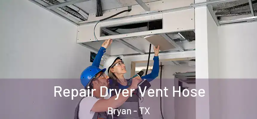  Repair Dryer Vent Hose Bryan - TX