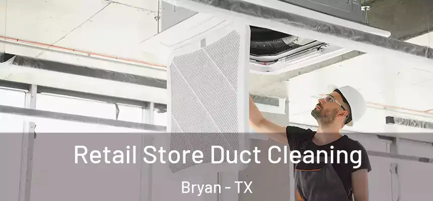  Retail Store Duct Cleaning Bryan - TX