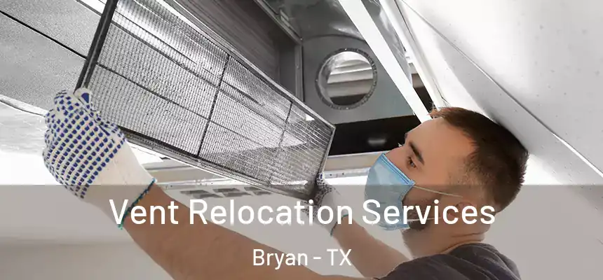 Vent Relocation Services Bryan - TX