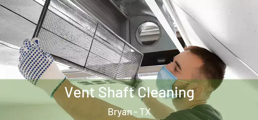  Vent Shaft Cleaning Bryan - TX