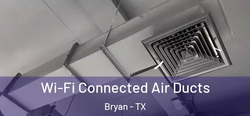 Wi-Fi Connected Air Ducts Bryan - TX